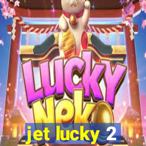 jet lucky 2